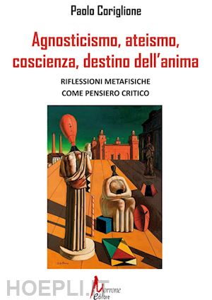 coriglione paolo - agnosticismo, ateismo, coscienza, destino dell'anima