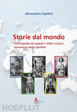 capitini alessandro - storie dal mondo. enciclopedia dei popoli e delle nazioni, almanacco delle identità