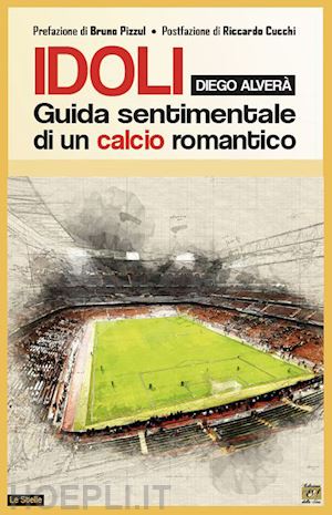 alvera' diego - idoli. guida sentimentale di un calcio romantico