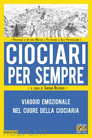 riccardi s.(curatore) - ciociari per sempre. viaggio emozionale nel cuore della ciociaria