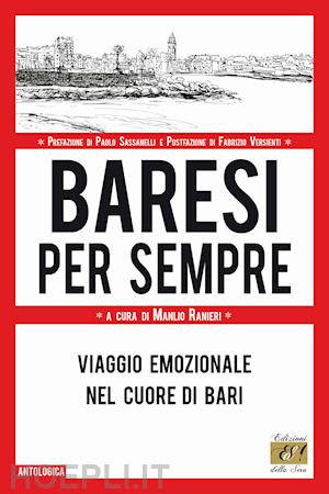 ranieri m. (curatore) - baresi per sempre. viaggio emozionale nel cuore di bari