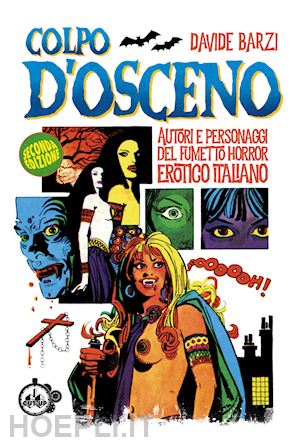 barzi davide - colpo d'osceno. autori e personaggi del fumetto horror erotico italiano