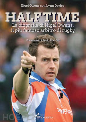 owens nigel - half time. la biografia di nigel owens, il piu' famoso arbitro di rugby