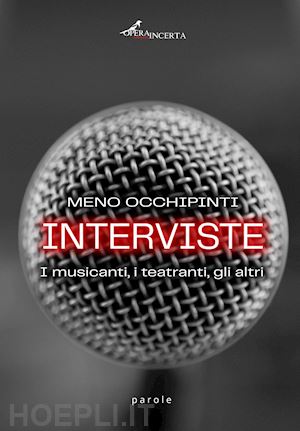 occhipinti meno - interviste. i musicanti, i teatranti, gli altri