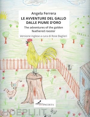 ferrera angela - le avventure del gallo dalle piume d'oro-the adventures of the golden feathered rooster. ediz. illustrata