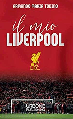 todino armando maria - il mio liverpool