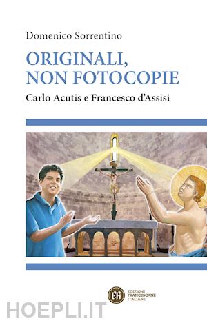 sorrentino domenico - originali, non fotocopie. carlo acutis e francesco d'assisi