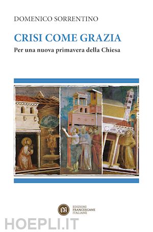 sorrentino domenico - crisi come grazia. per una nuova primavera della chiesa