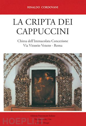 cordovani rinaldo - la cripta dei cappuccini. chiesa dell'immacolata concezione via vittorio veneto, roma