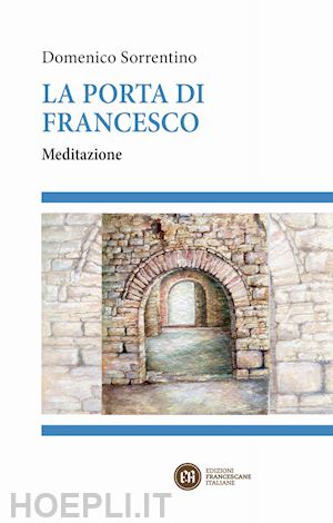 sorrentino domenico - la porta di francesco. meditazione