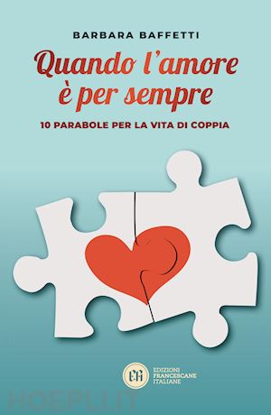 baffetti barbara - quando l'amore e' per sempre. 10 parabole per la vita di coppia