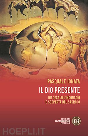 ionata pasquale - il dio presente. discesa all'inconscio e scoperta del sacro io