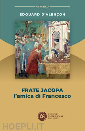 d'alencon edouard; seracchioli a. m. (curatore) - frate jacopa. l'amica di francesco