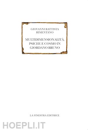 rimentano giovanni battista - multidimensionalità, psiche e cosmo in giordano bruno