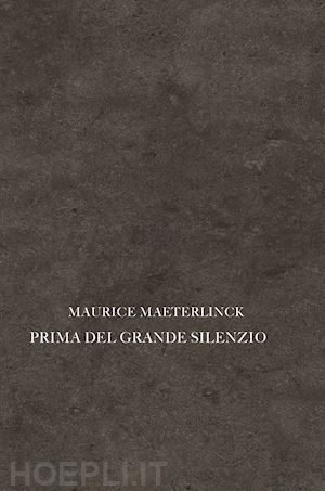 maeterlinck maurice - prima del grande silenzio