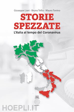 tonino mauro; tellia bruno; liani giuseppe - storie spezzate. l'italia al tempo del coronavirus