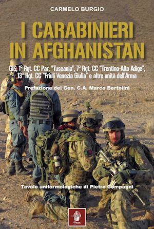 burgio carmelo - carabinieri in afghanistan. gis, 1° rgt. cc par. «tuscania», 7° rgt. cc «trentin