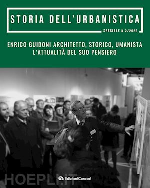  - enrico guidoni architetto, storico, umanista. l'attualità del suo pensiero. atti del convegno di studi in onore di enrico guidoni