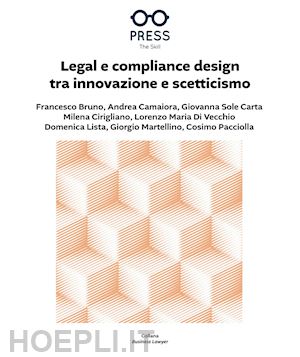 bruno francesco; camaiora andrea; carta giovanna sole - legal e compliance design tra innovazione e scetticismo