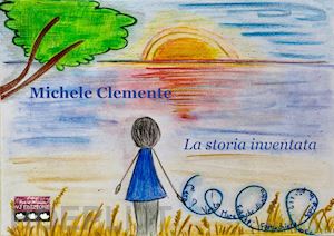 clemente michele - la storia inventata. ediz. illustrata