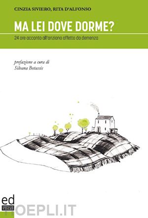 siviero cinzia; d'alfonso rita - ma lei dove dorme? 24 ore accanto all'anziano affetto da demenza