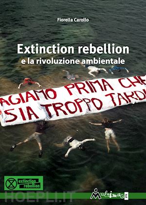 carollo fiorella - extinction rebellion e la rivoluzione ambientale