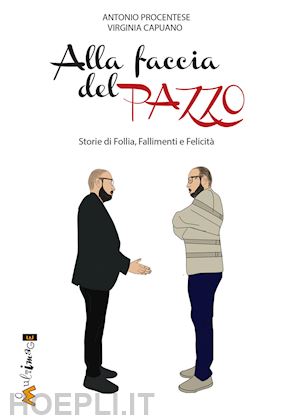 capuano virginia; procentese antonio - alla faccia del pazzo. storie di follia, fallimento e felicità. un romanzo biografico per la crescita personale