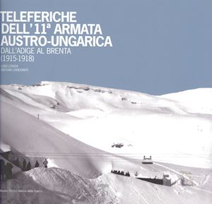  - teleferiche dell'11ª armata austro-ungarica dall'adige al brenta (1915-1918)