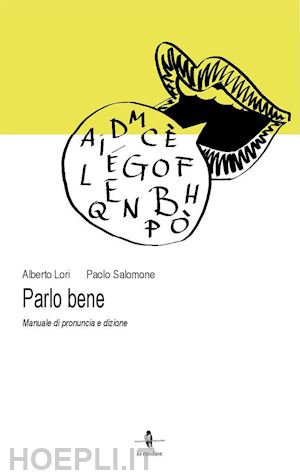 lori alberto; salomone paolo - parlo bene. manuale di pronuncia e dizione