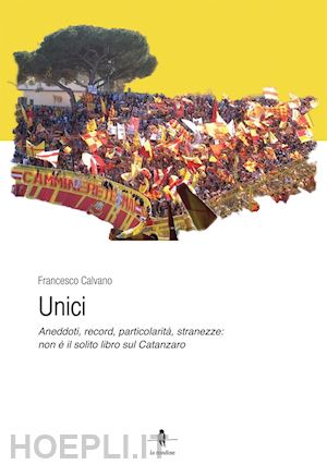 calvano francesco; improta g. (curatore); talarico c. (curatore) - unici. aneddoti, record, particolarita', stranezze: non e' il solito libro sul c