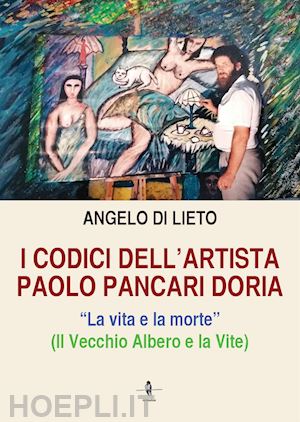 di lieto angelo - i codici dell'artista paolo pancari doria. la vita e la morte