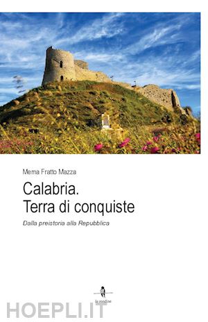 fratto mazza mema - calabria. terra di conquiste. dalla preistoria alla repubblica