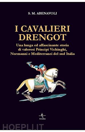 abenavoli s. m. - i cavalieri drengot. una lunga ed affascinante storia di valorosi principi vichinghi, normanni e mediterranei del sud italia