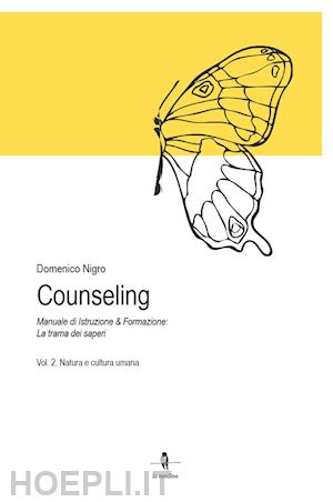 nigro domenico - counseling. manuale di istruzione e formazione: la trama dei saperi. vol. 2: natura e cultura umana