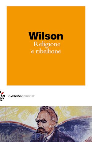 wilson colin - religione e ribellione