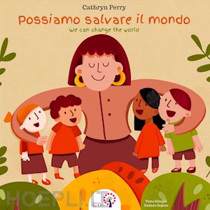 perry cathryn - possiamo salvare il mondo-we can change the world. ediz. illustrata