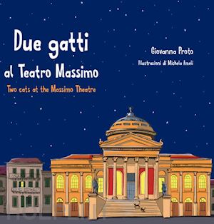 proto giovanna - due gatti al teatro massimo-two cats at the massimo theatre. ediz. bilingue