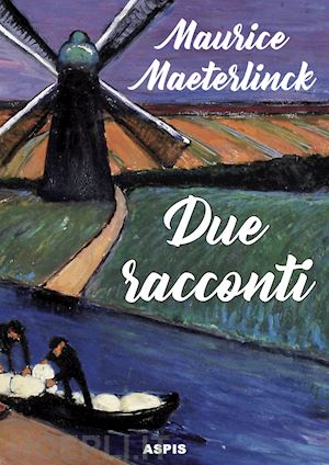 maeterlinck maurice; serri s. (curatore) - due racconti. il massacro degli innocenti. onirologia