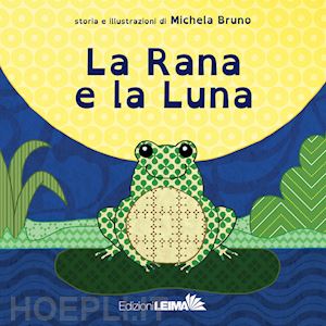 bruno michela - la rana e la luna. ediz. a colori