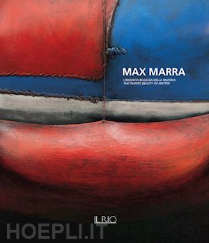 coltellaro t.(curatore) - max marra. l'inquieta bellezza della materia-the frantic beauty of matter. ediz. illustrata