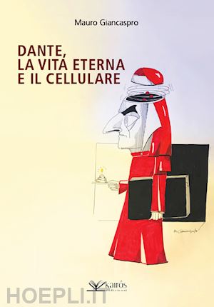 giancaspro mauro - dante, la vita eterna e il cellulare