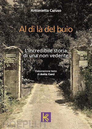 caruso antonietta - al di là del buio. l'incredibile storia di una non vedente