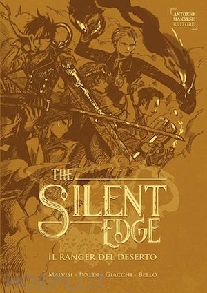 malvisi matteo; ivaldi matteo; giacchi giorgia; bello luca - il ranger del deserto. the silent edge . vol. 1