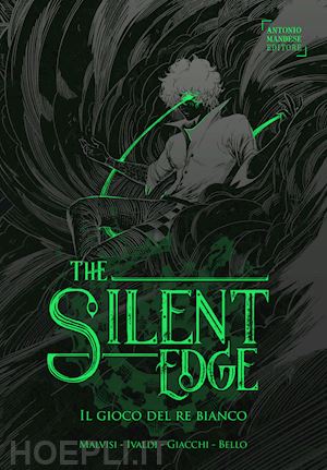 malvisi matteo; ivaldi matteo; giacchi giorgia; bello davide - il gioco del re bianco. the silent edge . vol. 3