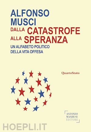 musci alfonso - dalla catastrofe alla speranza. un alfabeto politico della vita offesa