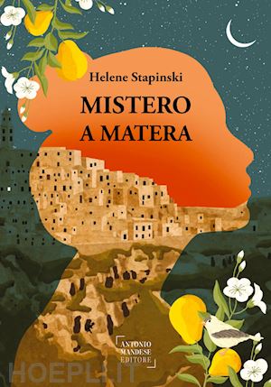 stapinski helene; salbashian c. (curatore) - mistero a matera. una storia vera di passione, famiglia e perdono