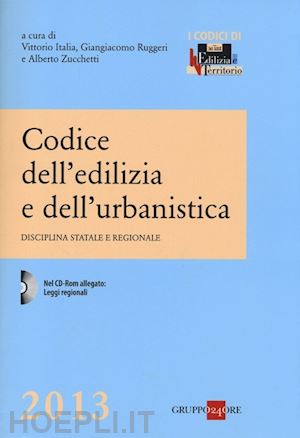 italia vittorio (curatore); ruggeri ggiangiacomo (curatore); zucchetti alberto (curatore) - codice dell'edilizia e dell'urbanistica 2013