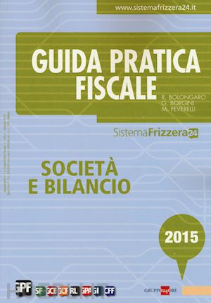 bolongaro r.; borgini g.; peverelli m. - guida pratica fiscale - societa' e bilancio