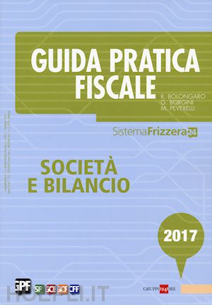 bolongaro  r.; borgini g.; peverelli m. - guida pratica fiscale - societa' e bilancio - 2017
