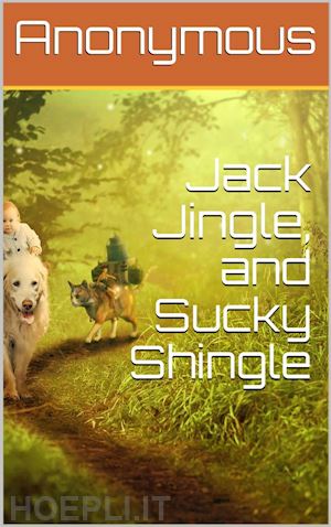 anonymous - jack jingle, and sucky shingle